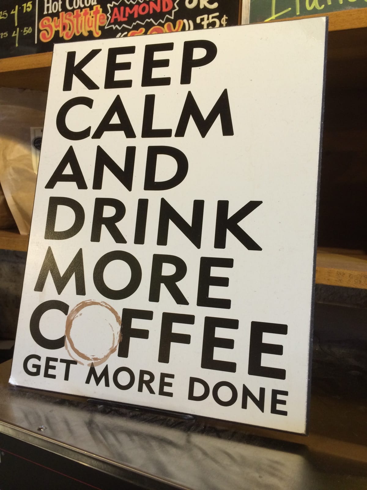 Keep calm. Drink more coffee.