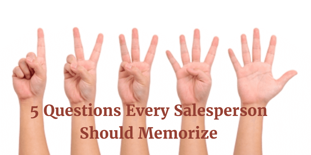 5 Questions Every Salesperson Should Memorize